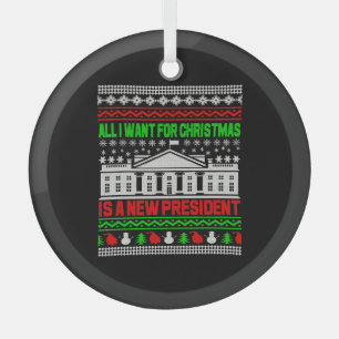 All I Want For Christmas Is A New President Ugly Glass Tree Decoration