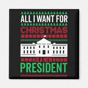 All I Want For Christmas Is A New President Xmas G Magnet