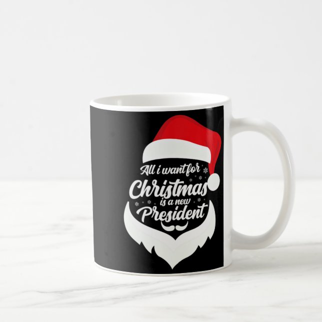All I Want For Christmas Is A New President Xmas P Coffee Mug (Right)