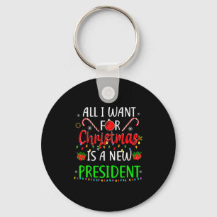 All I Want For Christmas Is A New President Xmas S Key Ring