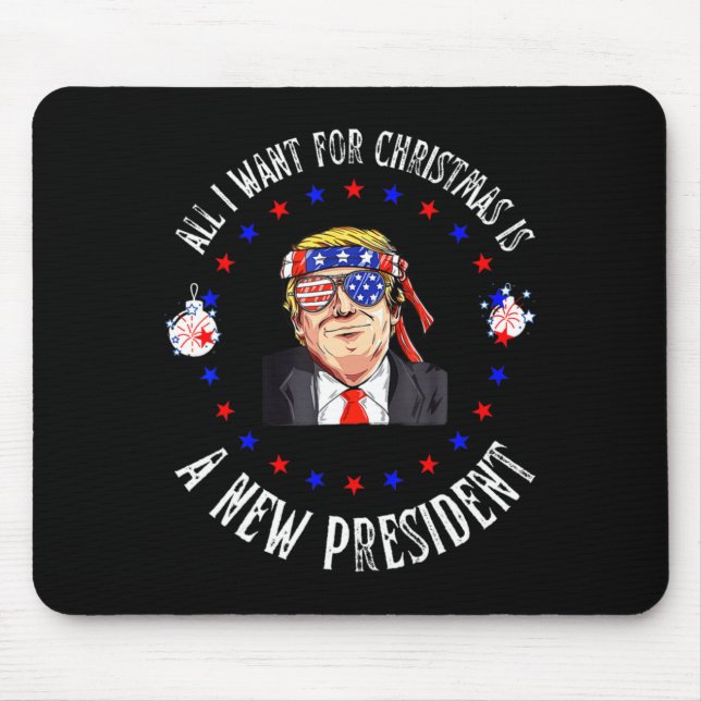 All I Want For Christmas Is A New President Xmas S Mouse Pad (Front)