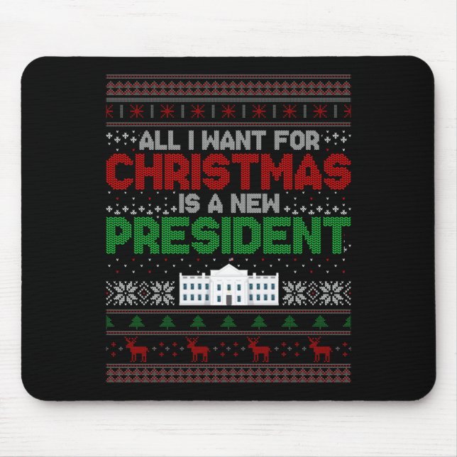 All I Want For Christmas Is A New President Xmas S Mouse Pad (Front)