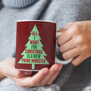 All I Want for Christmas is a New Prime Minister H Coffee Mug