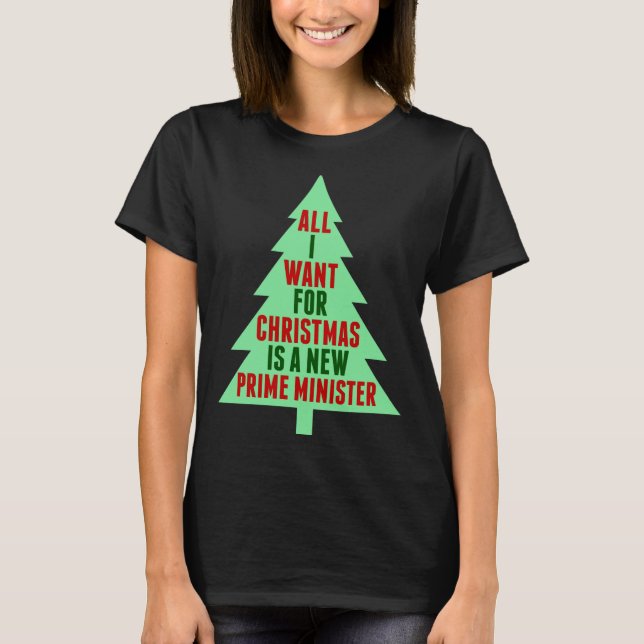 All I Want For Christmas Is A New Prime Minister  T-Shirt (Front)