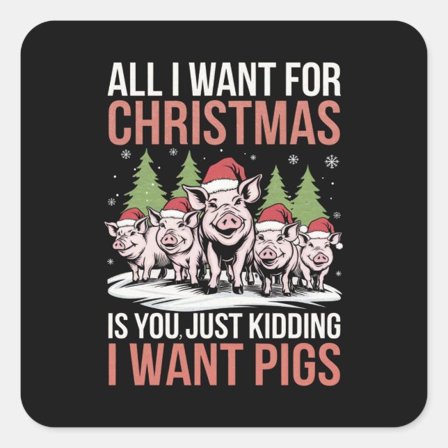 All I Want For Christmas Is A Pig Ugly Sweater Square Sticker (Front)