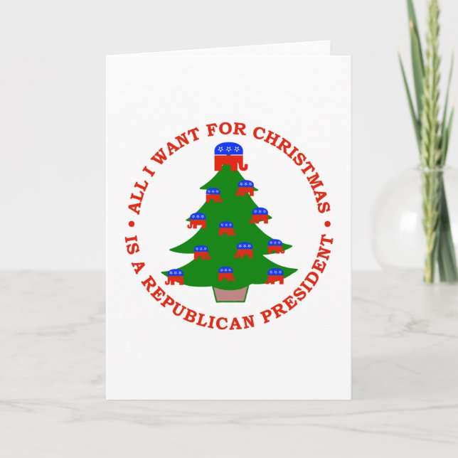 All I Want For Christmas Is A Republican President Holiday Card (Front)