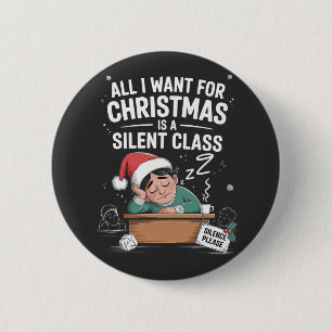 All I want for Christmas is a silent class Teacher 6 Cm Round Badge