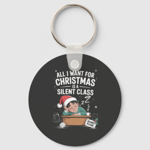 All I want for Christmas is a silent class Teacher Key Ring