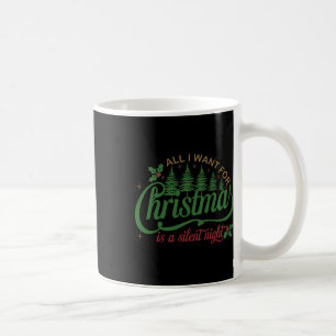 All I Want For Christmas Is A Silent Night Family Coffee Mug