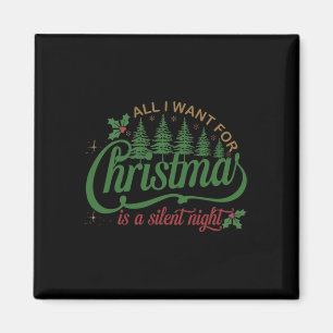 All I Want For Christmas Is A Silent Night Family Magnet