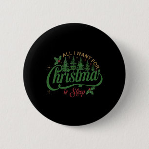 All I Want For Christmas Is A Sleep Funny Family C 6 Cm Round Badge