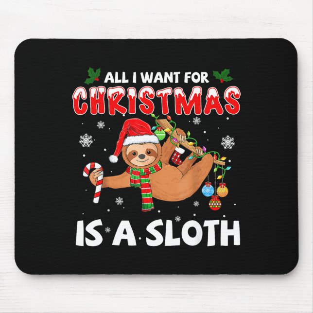 All I Want For Christmas Is A Sloth Funny Holiday  Mouse Pad (Front)