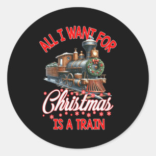 All I Want For Christmas Is A Steam Train Locomoti Classic Round Sticker