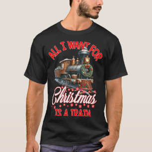 All I Want For Christmas Is A Steam Train Locomoti T-Shirt