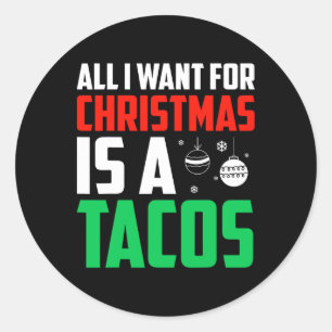 All I Want For Christmas Is A Tacos Xmas Fast Food Classic Round Sticker