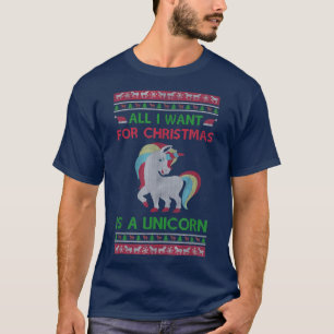 All I want For Christmas Is A Unicorn Christmas sw T-Shirt