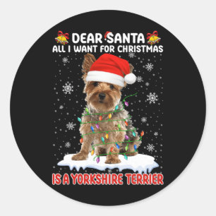 All I Want For Christmas Is A Yorkshire Terrier Sa Classic Round Sticker