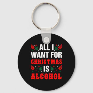 All I Want For Christmas Is Alcohol Key Ring