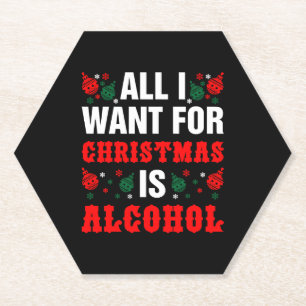 All I Want For Christmas Is Alcohol Paper Coaster