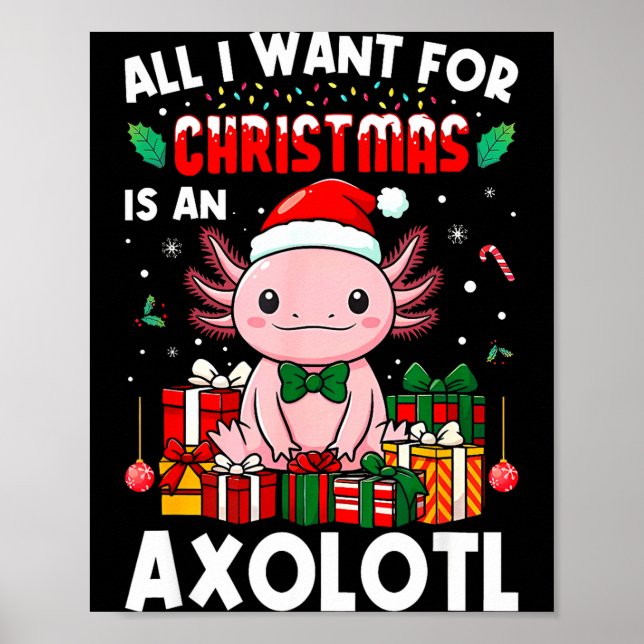 All I Want For Christmas Is An Axolotl Holiday Pet Poster (Front)