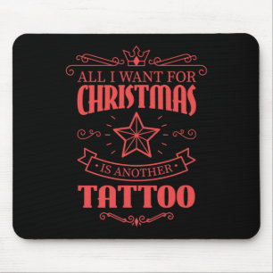 All I Want For Christmas Is Another Tattoo Mouse Pad