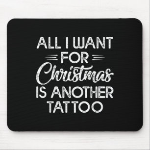 All I Want For Christmas Is Another Tattoo Mouse Pad