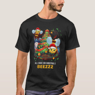 All I Want For Christmas Is Beezzz Honey Bee Beeke T-Shirt