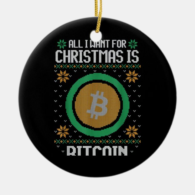 All I Want For Christmas Is Bitcoin BTC Ceramic Ornament (Front)