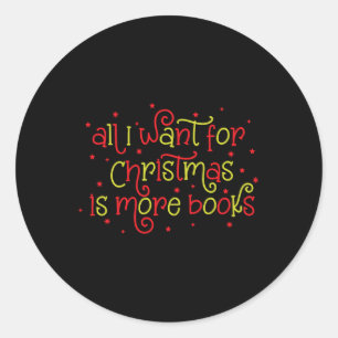 All I Want For Christmas Is Books Christmas Book L Classic Round Sticker