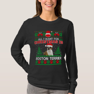All I Want For Christmas Is Boston Terrier Fun Ugl T-Shirt