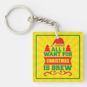 All I Want For Christmas is Brew-81606 Key Ring