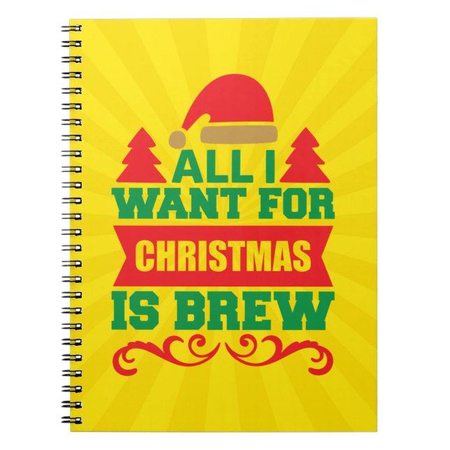 All I Want For Christmas is Brew-81606 Notebook (Front)
