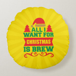 All I Want For Christmas is Brew-81606 Round Cushion
