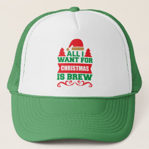 All I Want For Christmas is Brew-81606 Trucker Hat