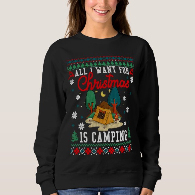 All I Want For Christmas Is Camping Ugly Xmas Swea Sweatshirt (Front)