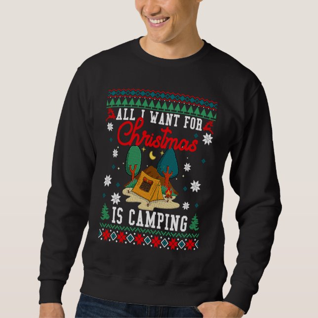 All I Want For Christmas Is Camping Ugly Xmas Swea Sweatshirt (Front)