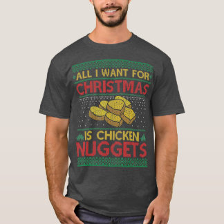 All I Want For Christmas Is Chicken Nuggets Ugly T-Shirt