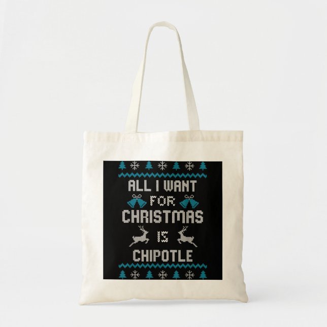 All I Want For Christmas Is Chipotle Lover Ugly De Tote Bag (Front)