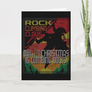 All I Want For Christmas Is Climbing Ugly Christma Card