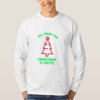 All i want for christmas is coffee T-Shirt