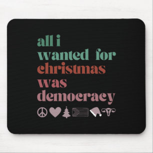 All I Want For Christmas Is Democracy Mouse Pad