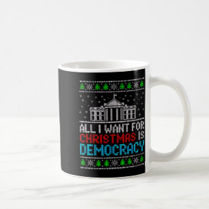 All I Want For Christmas Is Democracy Patriotic Us Coffee Mug