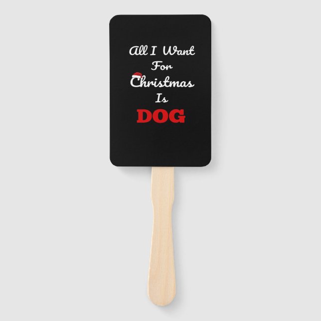 All I Want for Christmas is Dog Funny Holiday Gift Hand Fan (Front)