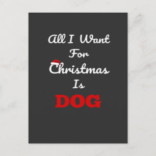All I Want for Christmas is Dog Funny Holiday Gift Postcard