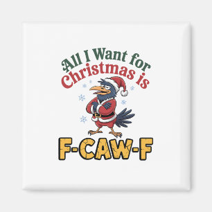 All I Want for Christmas Is F-Caw-F Christmas Magnet