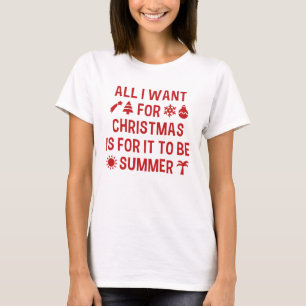 All I Want For Christmas Is For It To Be Summer T-Shirt