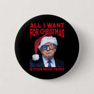 All I Want For Christmas Is Four More Years Funny 6 Cm Round Badge