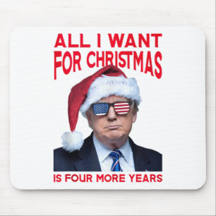 All I Want For Christmas Is Four More Years Funny  Mouse Pad
