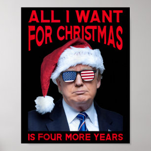 All I Want For Christmas Is Four More Years Funny Poster