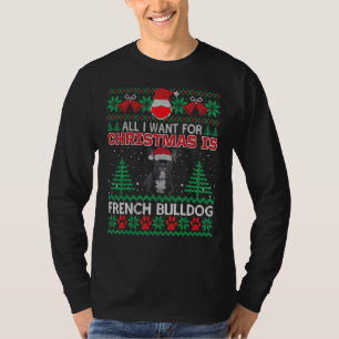 All I Want For Christmas Is French Bulldog Fun Ugl T-Shirt